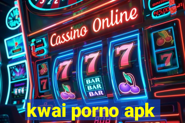 kwai porno apk